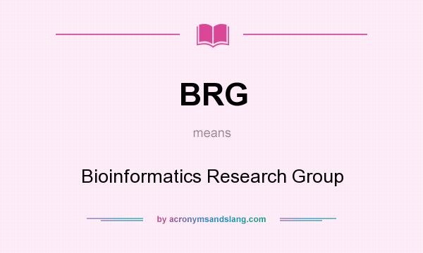 What does BRG mean? It stands for Bioinformatics Research Group