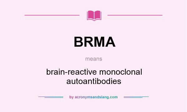 What does BRMA mean? It stands for brain-reactive monoclonal autoantibodies