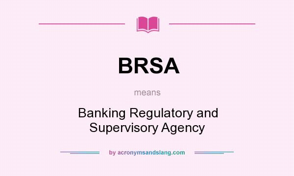 What does BRSA mean? It stands for Banking Regulatory and Supervisory Agency