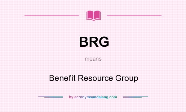 What does BRG mean? It stands for Benefit Resource Group