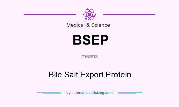 What does BSEP mean? It stands for Bile Salt Export Protein