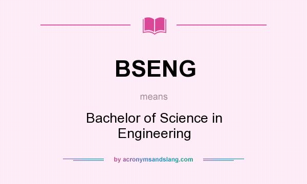 What does BSENG mean? It stands for Bachelor of Science in Engineering