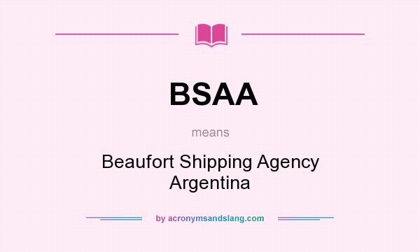 What does BSAA mean? It stands for Beaufort Shipping Agency Argentina