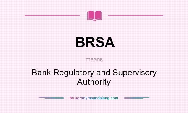 What does BRSA mean? It stands for Bank Regulatory and Supervisory Authority