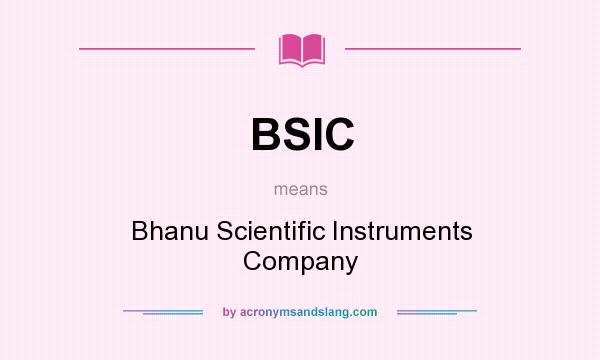 What does BSIC mean? It stands for Bhanu Scientific Instruments Company