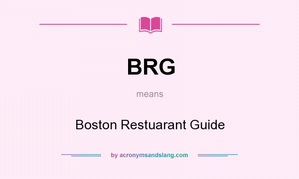What does BRG mean? It stands for Boston Restuarant Guide