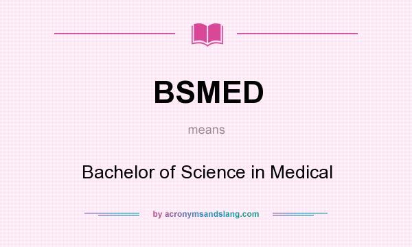 What does BSMED mean? It stands for Bachelor of Science in Medical