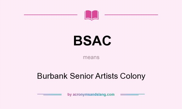 What does BSAC mean? It stands for Burbank Senior Artists Colony