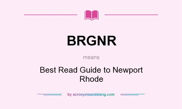 What does BRGNR mean? It stands for Best Read Guide to Newport Rhode