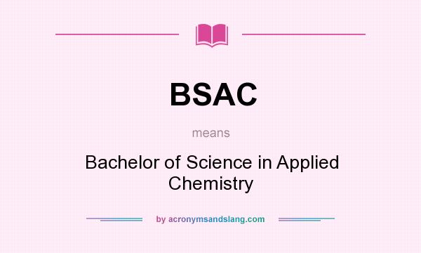What does BSAC mean? It stands for Bachelor of Science in Applied Chemistry