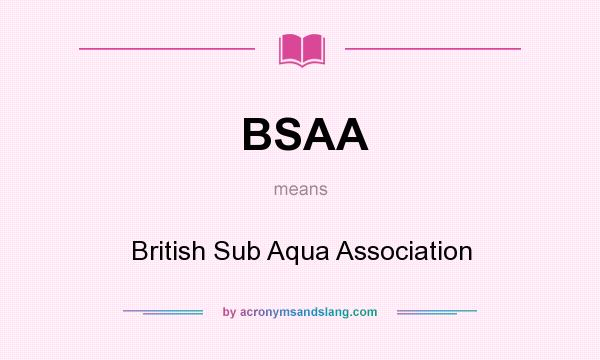 What does BSAA mean? It stands for British Sub Aqua Association