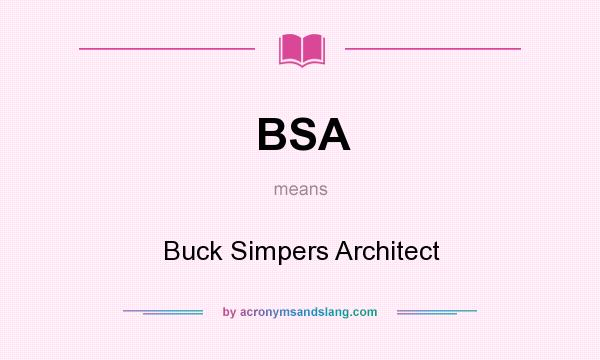 What does BSA mean? It stands for Buck Simpers Architect