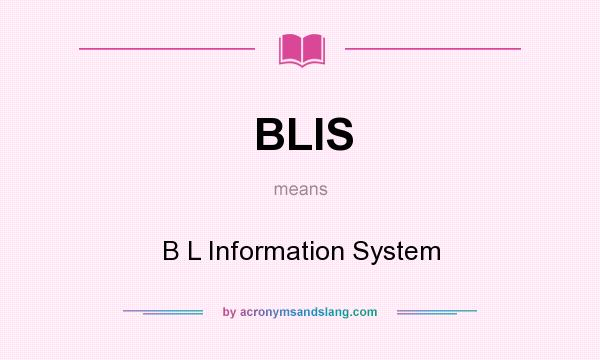 What does BLIS mean? It stands for B L Information System