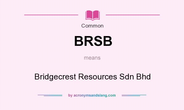 What does BRSB mean? It stands for Bridgecrest Resources Sdn Bhd