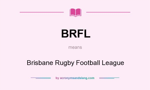 What does BRFL mean? It stands for Brisbane Rugby Football League