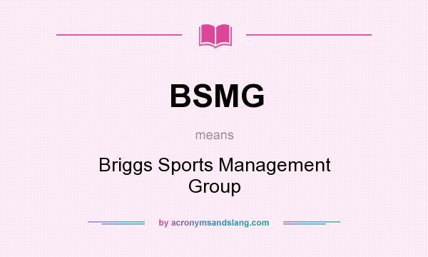 What does BSMG mean? It stands for Briggs Sports Management Group