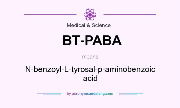 What does BT-PABA mean? It stands for N-benzoyl-L-tyrosal-p-aminobenzoic acid