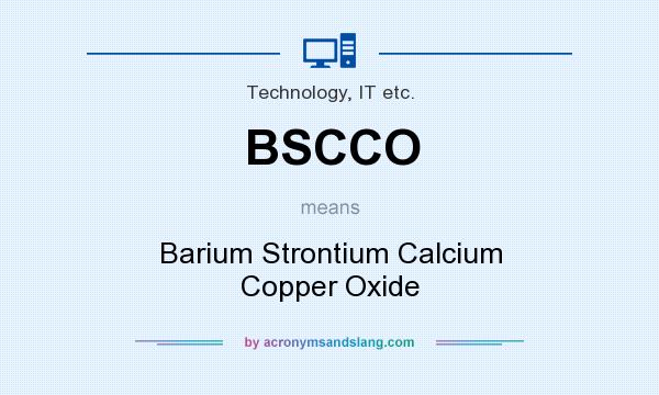 What does BSCCO mean? It stands for Barium Strontium Calcium Copper Oxide