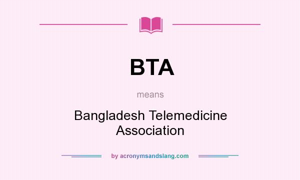 What does BTA mean? It stands for Bangladesh Telemedicine Association