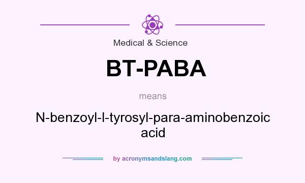 What does BT-PABA mean? It stands for N-benzoyl-l-tyrosyl-para-aminobenzoic acid