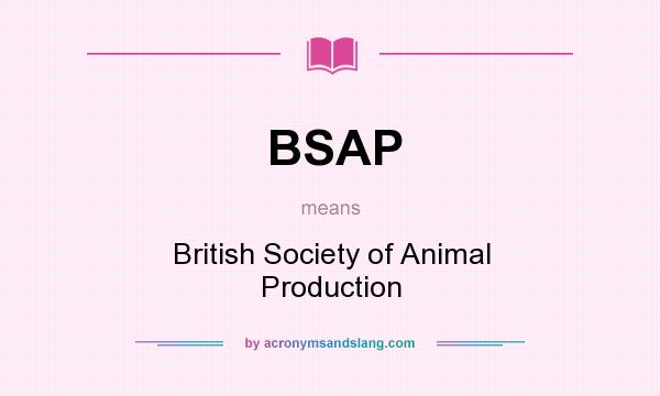 What does BSAP mean? It stands for British Society of Animal Production