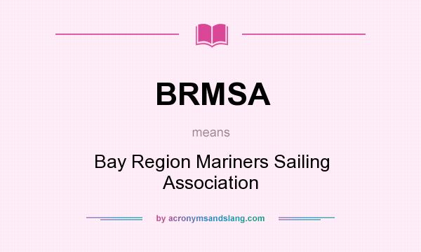 What does BRMSA mean? It stands for Bay Region Mariners Sailing Association