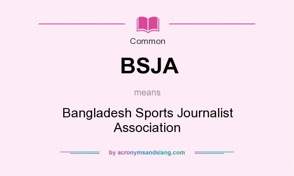 What does BSJA mean? It stands for Bangladesh Sports Journalist Association