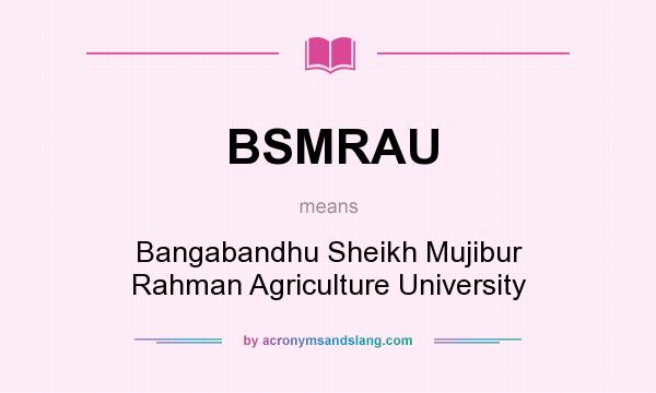 What does BSMRAU mean? It stands for Bangabandhu Sheikh Mujibur Rahman Agriculture University
