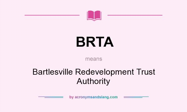 What does BRTA mean? It stands for Bartlesville Redevelopment Trust Authority
