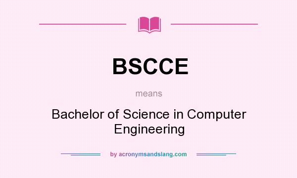 What does BSCCE mean? It stands for Bachelor of Science in Computer Engineering