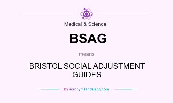 What does BSAG mean? It stands for BRISTOL SOCIAL ADJUSTMENT GUIDES