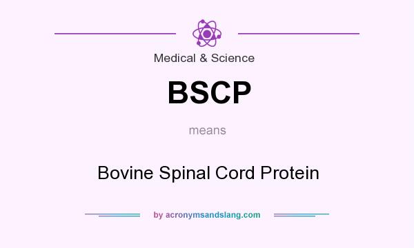 What does BSCP mean? It stands for Bovine Spinal Cord Protein