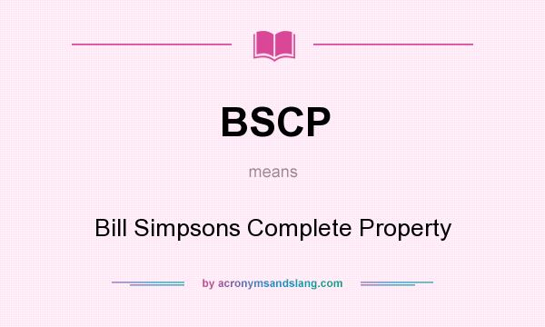 What does BSCP mean? It stands for Bill Simpsons Complete Property