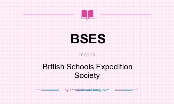 What does BSES mean? It stands for British Schools Expedition Society