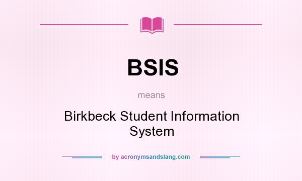 What does BSIS mean? It stands for Birkbeck Student Information System