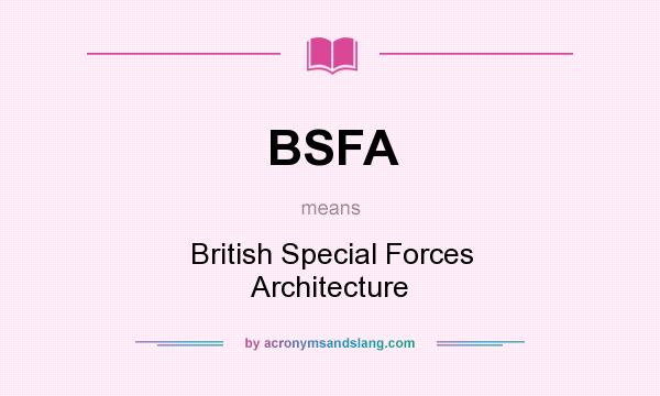 What does BSFA mean? It stands for British Special Forces Architecture