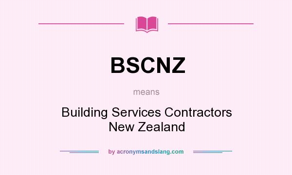 What does BSCNZ mean? It stands for Building Services Contractors New Zealand