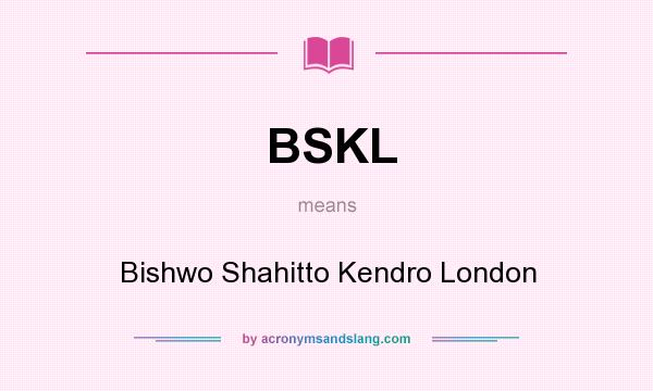 What does BSKL mean? It stands for Bishwo Shahitto Kendro London