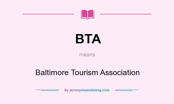 What does BTA mean? It stands for Baltimore Tourism Association