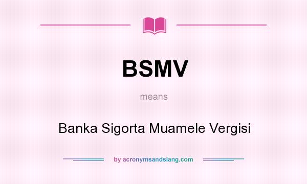 What does BSMV mean? It stands for Banka Sigorta Muamele Vergisi