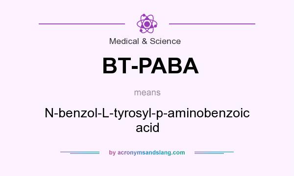 What does BT-PABA mean? It stands for N-benzol-L-tyrosyl-p-aminobenzoic acid