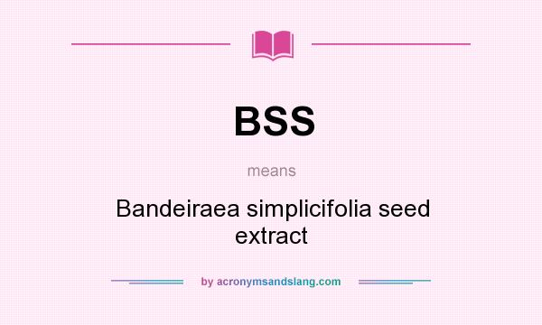 What does BSS mean? It stands for Bandeiraea simplicifolia seed extract
