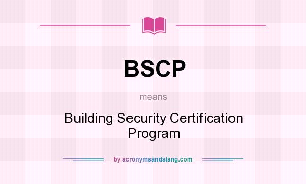 What does BSCP mean? It stands for Building Security Certification Program