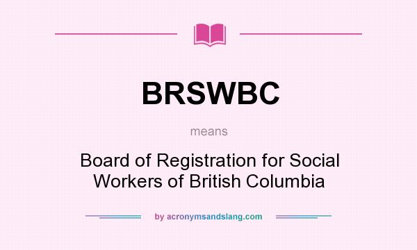 What does BRSWBC mean? It stands for Board of Registration for Social Workers of British Columbia