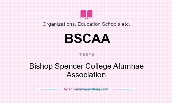 What does BSCAA mean? It stands for Bishop Spencer College Alumnae Association