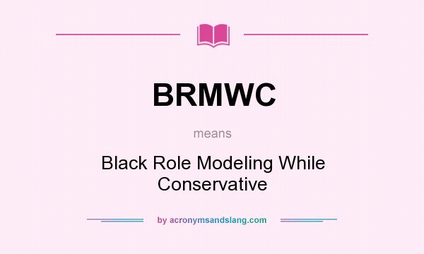 What does BRMWC mean? It stands for Black Role Modeling While Conservative