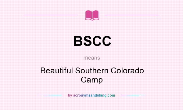 What does BSCC mean? It stands for Beautiful Southern Colorado Camp