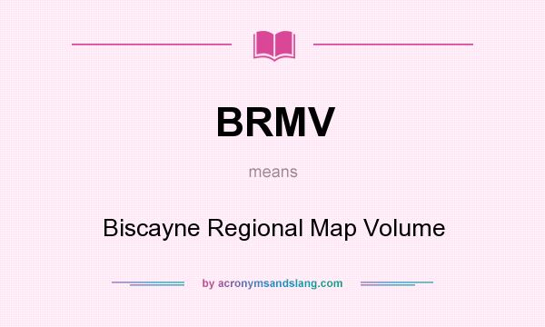 What does BRMV mean? It stands for Biscayne Regional Map Volume