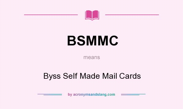 What does BSMMC mean? It stands for Byss Self Made Mail Cards