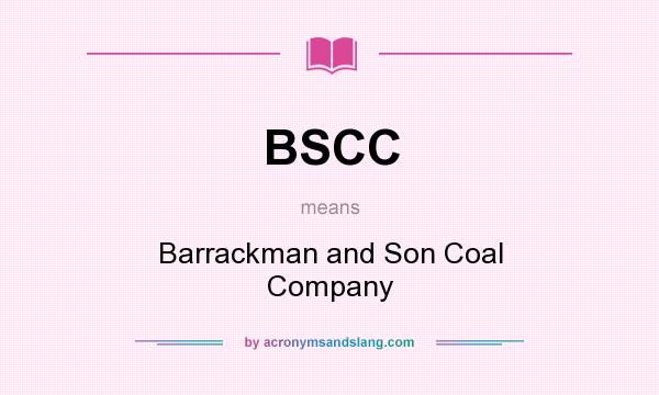 What does BSCC mean? It stands for Barrackman and Son Coal Company